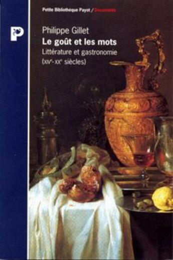 Couverture du livre « Le goût et les mots ; littérature et gastrpùomie (XV-XX siècle) » de Gillet/Philippe aux éditions Payot