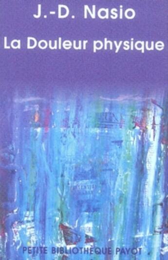 Couverture du livre « La douleur physique » de J.-D. Nasio aux éditions Rivages