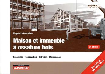 Couverture du livre « Maison et immeuble à ossature bois ; conception, construction, entretien, maintenance (2e édition) » de Virginie Lefevre Allain aux éditions Le Moniteur