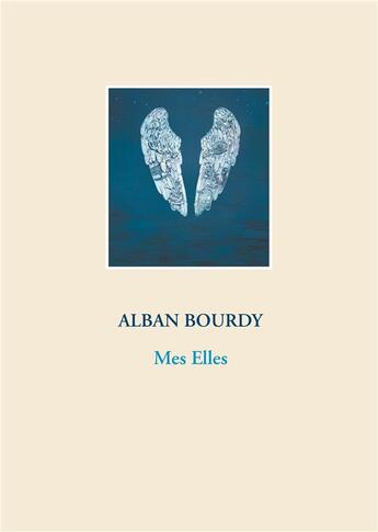 Couverture du livre « Mes elles » de Alban Bourdy aux éditions Books On Demand