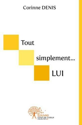 Couverture du livre « Tout simplement...lui. - syndrome de pitt-hopkins, maladie orpheline tres rare. » de Corinne Denis aux éditions Edilivre