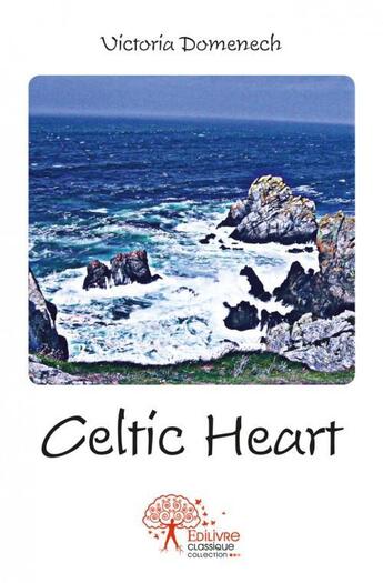 Couverture du livre « Celtic heart » de Victoria Domenech aux éditions Edilivre