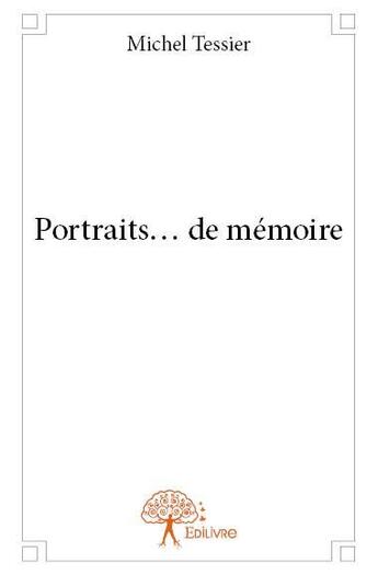 Couverture du livre « Portraits... de mémoire » de Tessier Michel aux éditions Edilivre