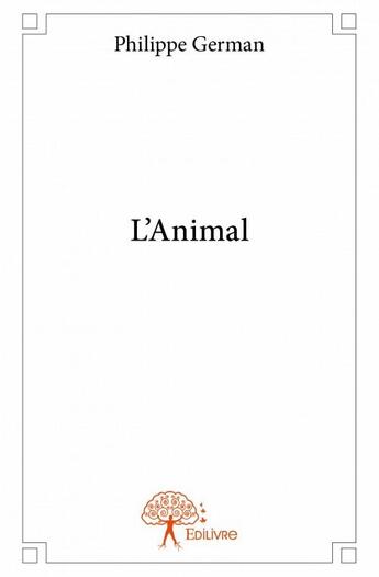 Couverture du livre « L'animal » de Philippe German aux éditions Edilivre