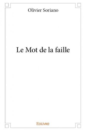 Couverture du livre « Le mot de la faille » de Olivier Soriano aux éditions Edilivre