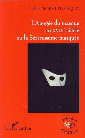 Couverture du livre « L'apogée du masque au XVIII siècle ou la sérénissime masquée » de Celine Moretti Maqua aux éditions L'harmattan