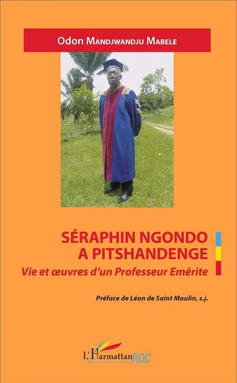 Couverture du livre « Séraphin Ngondo a Pitshandenge, vie et oeuvres d'un Professeur Eemérite » de Odon Mandjwandju Mabele aux éditions L'harmattan