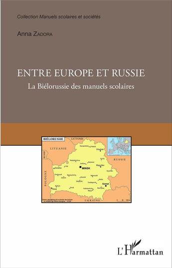 Couverture du livre « Entre Europe et Russie ; la Biélorussie des manuels scolaires » de Anna Zadora aux éditions L'harmattan