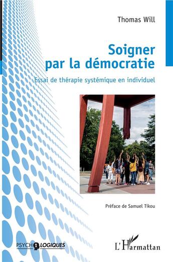 Couverture du livre « Soigner par la démocratie ; essai de thérapie systémique en individuel » de Thomas Will aux éditions L'harmattan