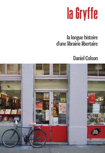 Couverture du livre « La gryffe : la longue histoire d'une librairie libertaire » de Daniel Colson aux éditions Atelier Creation Libertaire