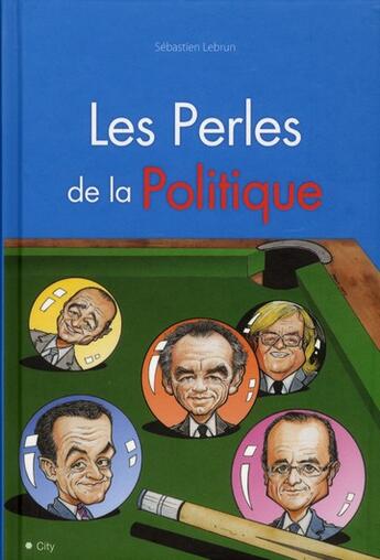 Couverture du livre « La perle des politiques ; erreurs, lapsus, injures et autres bêtises » de  aux éditions City