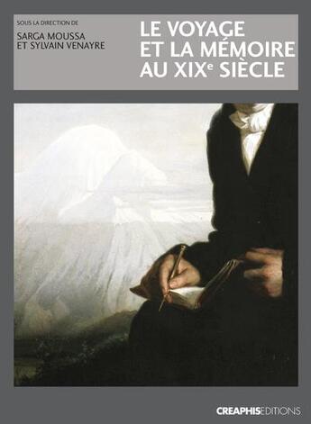 Couverture du livre « Le voyage et la mémoire au XIX siècle » de Sylvain Venayre et Sarga Moussa aux éditions Creaphis