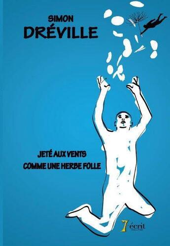 Couverture du livre « Jete aux vents comme une herbe folle » de Dreville Simon aux éditions 7 Ecrit