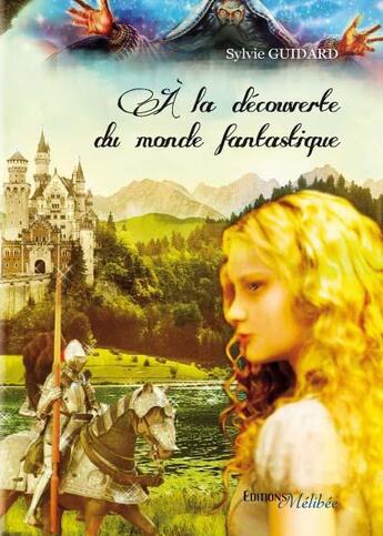 Couverture du livre « À la découverte du monde fantastique » de Sylvie Guidard aux éditions Melibee