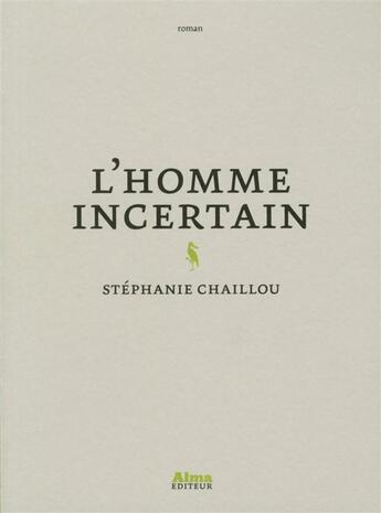 Couverture du livre « L'homme incertain » de Stephanie Chaillou aux éditions Alma Editeur