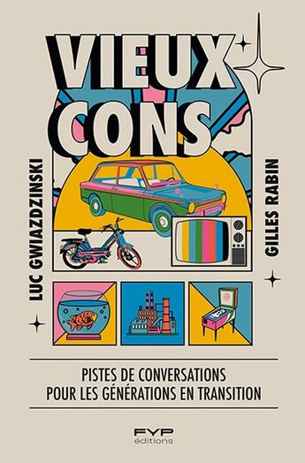 Couverture du livre « Vieux cons : petit guide de conversation à l'usage des jeunes générations » de Luc Gwiazdzinski et Gilles Rabin aux éditions Fyp