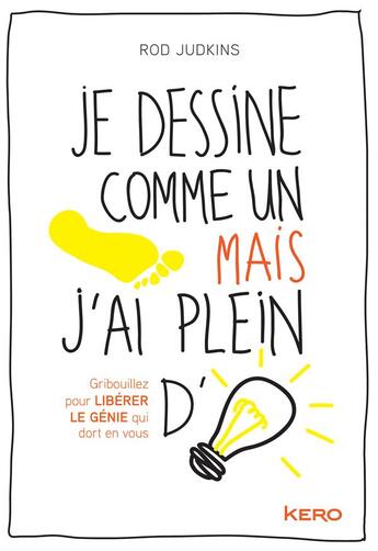 Couverture du livre « Je dessine comme un pied mais j'ai plein d'idées » de Rod Judkins aux éditions Kero