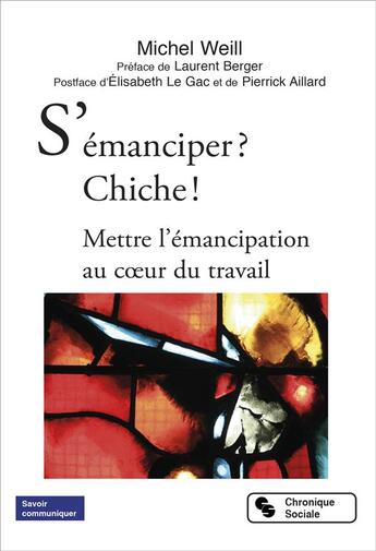 Couverture du livre « S'émanciper ? chiche ! mettre l'émancipation au coeur du travail » de Michel Weill aux éditions Chronique Sociale