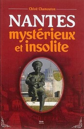 Couverture du livre « Nantes mystérieux et insolite » de Chloe Chamouton aux éditions Geste
