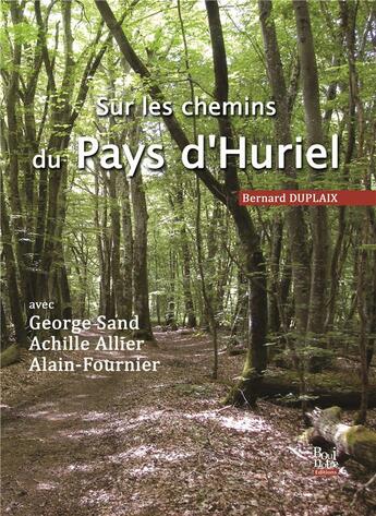 Couverture du livre « Sur les chemins du pays d'Huriel avec George Sand, Achille Allier, Alain-Fournier » de Bernard Duplaix aux éditions La Bouinotte