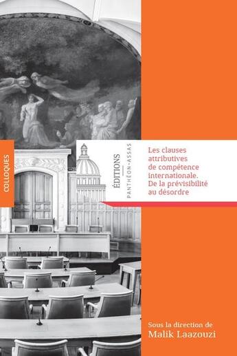 Couverture du livre « Les clauses attributives de compétence internationale : de la prévisibilité au désordre » de Malik Laazouzi et Collectif aux éditions Pantheon-assas