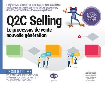 Couverture du livre « Q2C selling, le processus de vente nouvelle génération » de Gabriel Dabi-Schwebel et Nicolas Delignieres aux éditions 1min30 Publishing