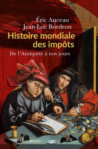 Couverture du livre « Histoire mondiale des impôts : de l'Antiquité à nos jours » de Jean-Luc Bordron et Eric Anceau aux éditions Passes Composes