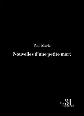 Couverture du livre « Nouvelles d'une petite mort » de Paul Marie aux éditions Les Trois Colonnes