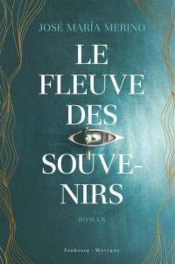 Couverture du livre « Le fleuve des souvenirs » de Jose Maria Merino aux éditions Faubourg Marigny