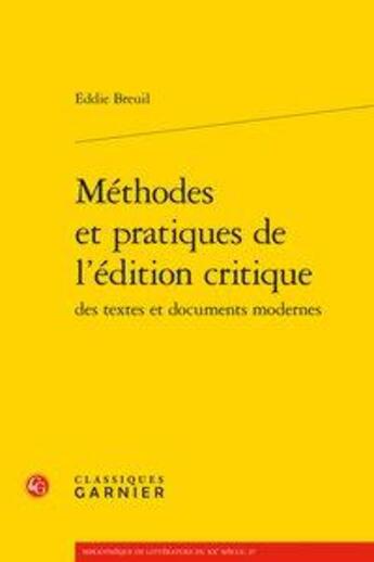 Couverture du livre « Méthodes et pratiques de l'édition critique des textes et documents modernes » de Eddie Breuil aux éditions Classiques Garnier