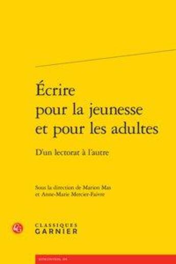 Couverture du livre « Écrire pour la jeunesse et pour les adultes ; d'un lectorat à l'autre » de Anne-Marie Mercier-Faivre et Marion Mas aux éditions Classiques Garnier