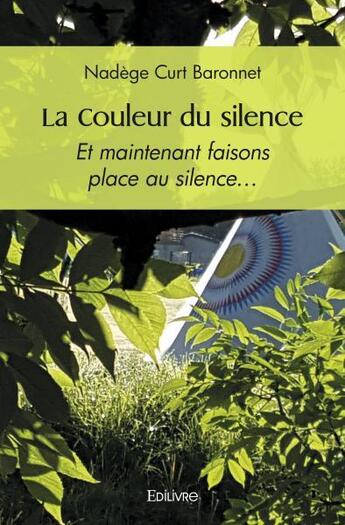 Couverture du livre « La couleur du silence - et maintenant faisons place au silence » de Baronnet Nadege Curt aux éditions Edilivre