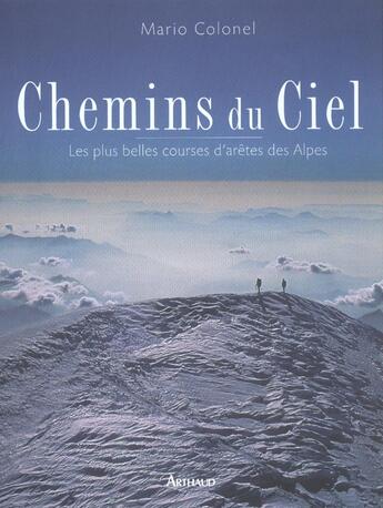 Couverture du livre « Chemins du ciel - les plus belles courses d'aretes des alpes » de Mario Colonel aux éditions Arthaud