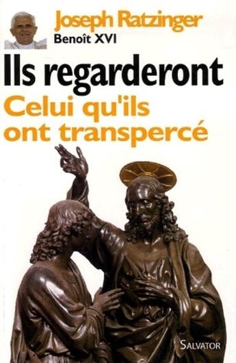 Couverture du livre « Ils regarderont celui qu'ils ont transpercé » de Benoit Xvi / Card Ra aux éditions Salvator