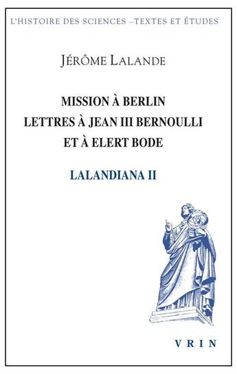 Couverture du livre « Mission a berlin lettres a jean iii bernoulli et a elert bode » de Jerome La Lande aux éditions Vrin