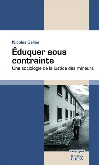 Couverture du livre « Éduquer sous contrainte » de Nicolas Sallee aux éditions Ehess