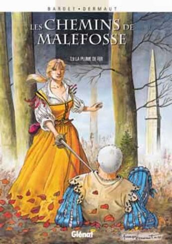 Couverture du livre « Les chemins de Malefosse Tome 9 : la plume de fer » de Daniel Bardet et Francois Dermaut aux éditions Glenat