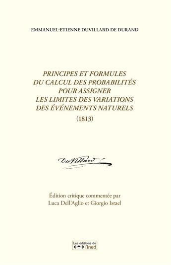 Couverture du livre « Principes et formules de calcul des probabilités pour assigner les limites des variations des évènements naturels (1813) » de Emmanuel-Etienne De Duvillard et Giorgio Israel et Luca D'Ell Agio aux éditions Ined