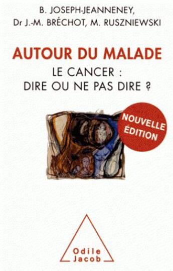 Couverture du livre « Autour du malade ; le cancer : dire ou ne pas dire ? » de Brigitte Joseph-Jeanneney et Jeanne-Marie Brechot et Martine Ruszniewski aux éditions Odile Jacob