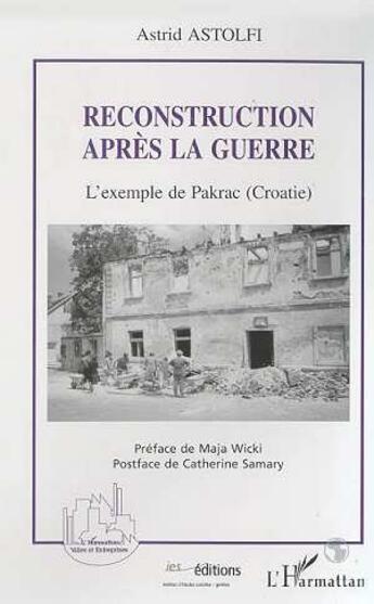 Couverture du livre « Reconstruction après la guerre ; l'exemple de Pakrac (Croatie) » de Astrid Astolfi aux éditions L'harmattan