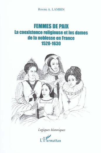 Couverture du livre « Femmes de paix - la coexistence religieuse et les damees de la noblesse en france - 1520-1630 » de Lambin Rosine A. aux éditions L'harmattan