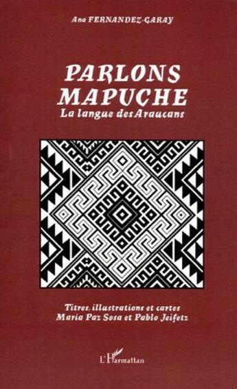 Couverture du livre « Parlons mapuche : La langue des Araucans » de Ana Fernandez-Garay aux éditions L'harmattan