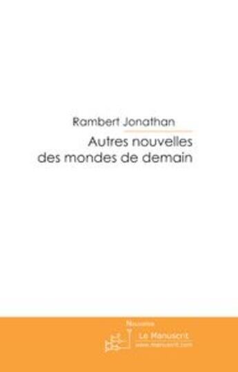 Couverture du livre « Autres nouvelles des mondes de demain » de Rambert-J aux éditions Editions Le Manuscrit