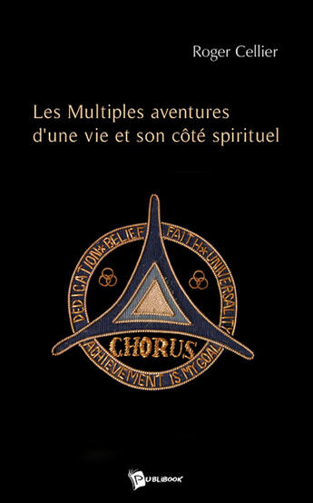 Couverture du livre « Les multiples aventures d'une vie et son côté spirituel » de Roger Cellier aux éditions Publibook