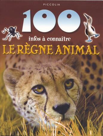 Couverture du livre « 100 infos à connaître ; le règne animal » de  aux éditions Piccolia