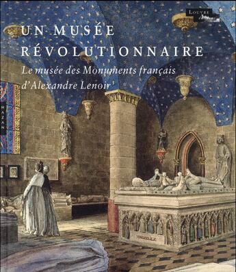 Couverture du livre « Un musée révolutionnaire ; le musée des monuments français d'Alexandre Lenoir » de Genevieve Bresc-Bautier et Beatrice De Chancel aux éditions Hazan