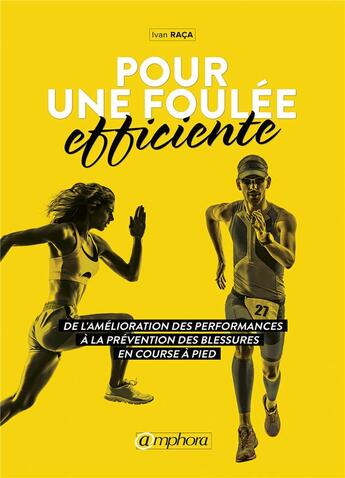 Couverture du livre « Pour une foulée efficiente ; de l'amélioration des performances à la prévention des blessures en course à pied » de Ivan Raca aux éditions Amphora