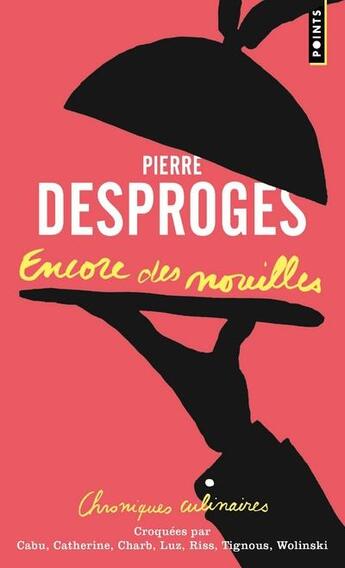 Couverture du livre « Encore des nouilles ; chroniques culinaires » de Pierre Desproges aux éditions Points