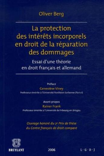 Couverture du livre « La protection des intérêts incorporels en droit de la réparation des dommages ; essai d'une théorie en droit français et allemand » de Olivier Berg aux éditions Bruylant