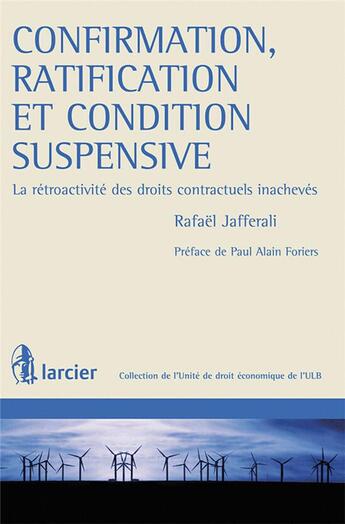 Couverture du livre « Confirmation, ratification et condition suspensive la retroactivite des droits contractuels inacheve » de Rafael Jafferali aux éditions Larcier